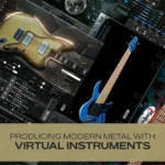 Producing Modern Metal with Virtual Instruments TUTORiAL-HiDERA